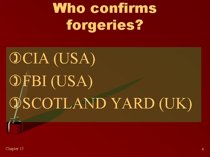 Who confirms forgeries? )CIA (USA) )FBI (USA) )SCOTLAND YARD (UK) Chapter 15 4 