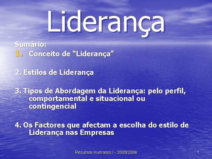 Liderança Sumário: 1. Conceito de “Liderança” 2. Estilos de Liderança 3. Tipos de Abordagem