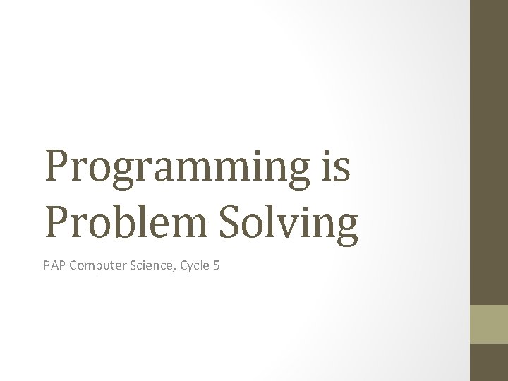 Programming is Problem Solving PAP Computer Science, Cycle 5 