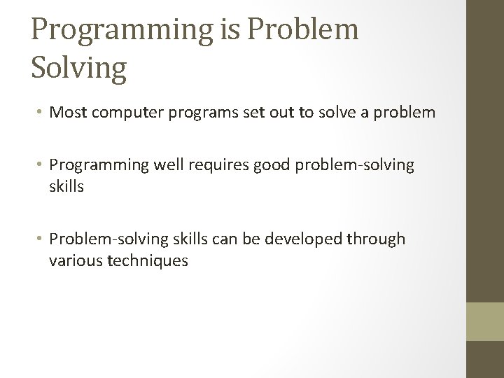 Programming is Problem Solving • Most computer programs set out to solve a problem