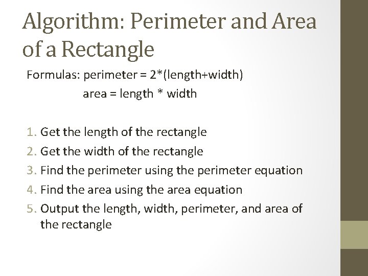 Algorithm: Perimeter and Area of a Rectangle Formulas: perimeter = 2*(length+width) area = length