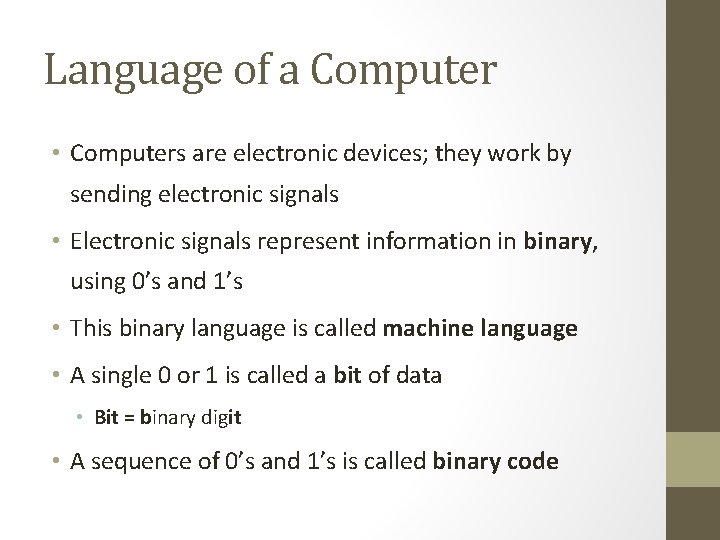 Language of a Computer • Computers are electronic devices; they work by sending electronic