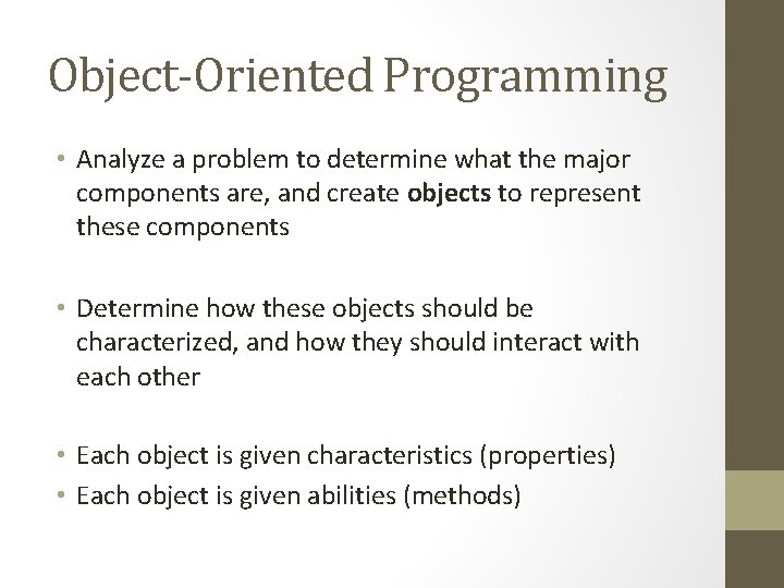 Object-Oriented Programming • Analyze a problem to determine what the major components are, and
