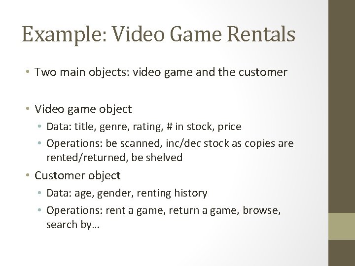 Example: Video Game Rentals • Two main objects: video game and the customer •
