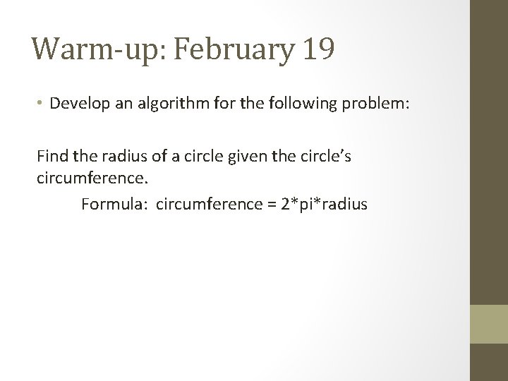 Warm-up: February 19 • Develop an algorithm for the following problem: Find the radius