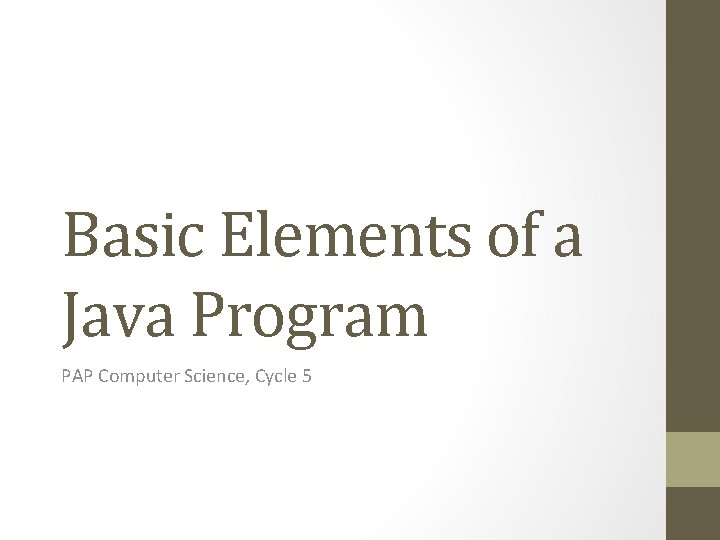 Basic Elements of a Java Program PAP Computer Science, Cycle 5 