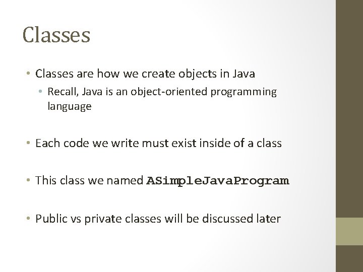 Classes • Classes are how we create objects in Java • Recall, Java is
