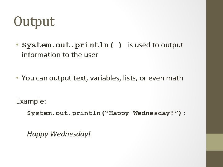 Output • System. out. println( ) is used to output information to the user
