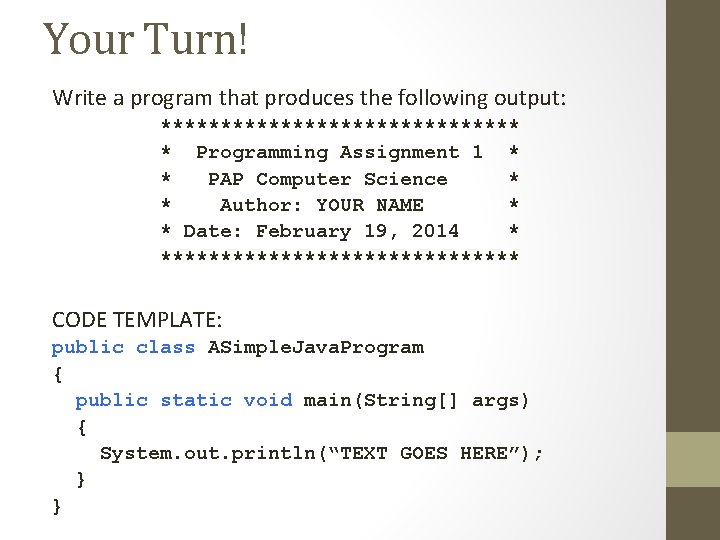Your Turn! Write a program that produces the following output: *************** * Programming Assignment