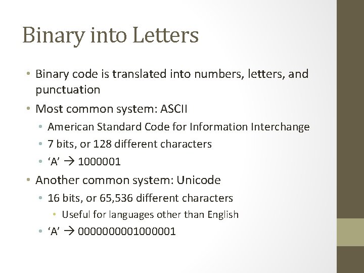 Binary into Letters • Binary code is translated into numbers, letters, and punctuation •