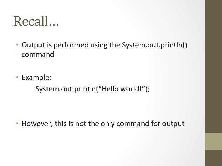 Recall… • Output is performed using the System. out. println() command • Example: System.