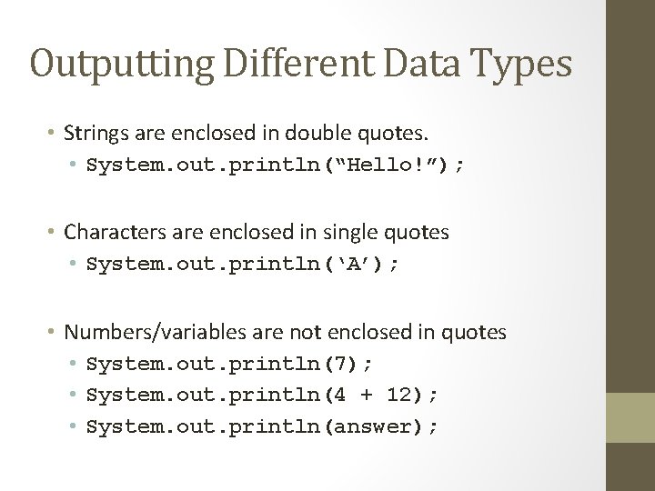 Outputting Different Data Types • Strings are enclosed in double quotes. • System. out.