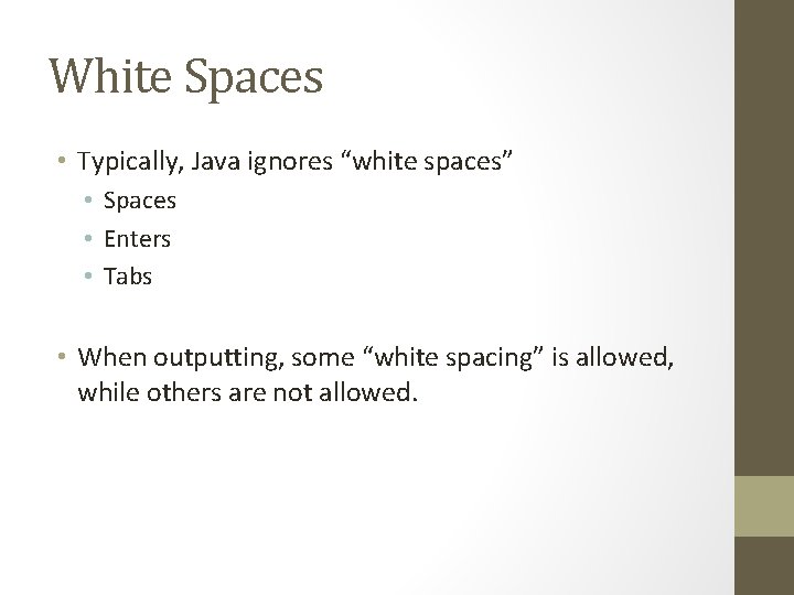 White Spaces • Typically, Java ignores “white spaces” • Spaces • Enters • Tabs