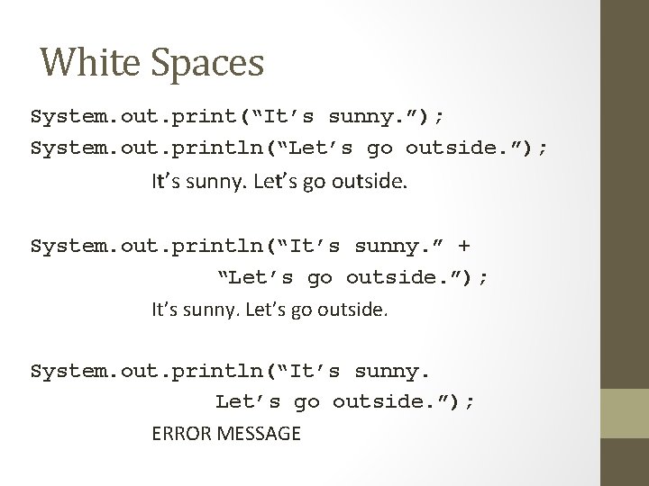 White Spaces System. out. print(“It’s sunny. ”); System. out. println(“Let’s go outside. ”); It’s