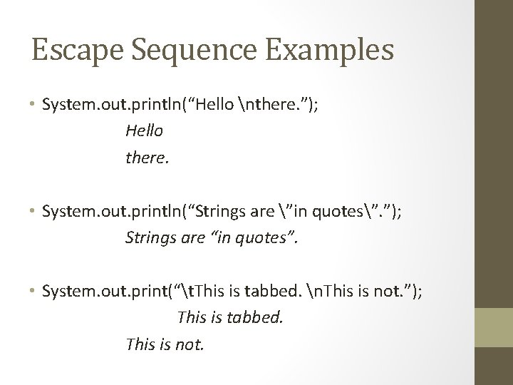 Escape Sequence Examples • System. out. println(“Hello nthere. ”); Hello there. • System. out.