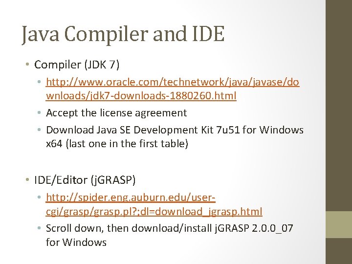 Java Compiler and IDE • Compiler (JDK 7) • http: //www. oracle. com/technetwork/javase/do wnloads/jdk