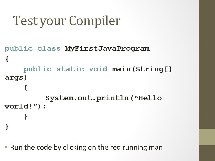 Test your Compiler public class My. First. Java. Program { public static void main(String[]