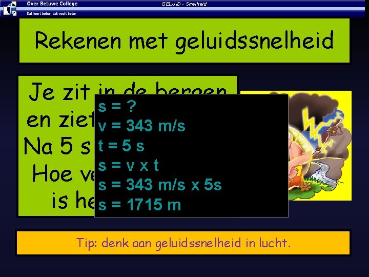 GELUID - Snelheid Rekenen met geluidssnelheid Je zit in de bergen s=? en zietvhet