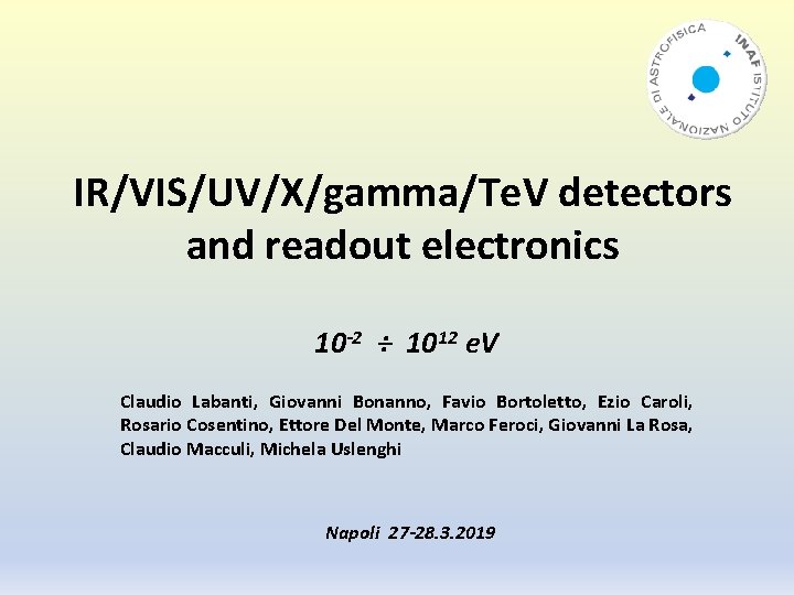 IR/VIS/UV/X/gamma/Te. V detectors and readout electronics 10 -2 ÷ 1012 e. V Claudio Labanti,