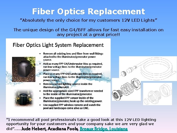 Fiber Optics Replacement ”Absolutely the only choice for my customers 12 V LED Lights”