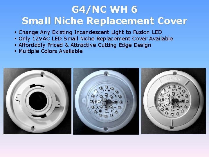 G 4/NC WH 6 Small Niche Replacement Cover § § Change Any Existing Incandescent