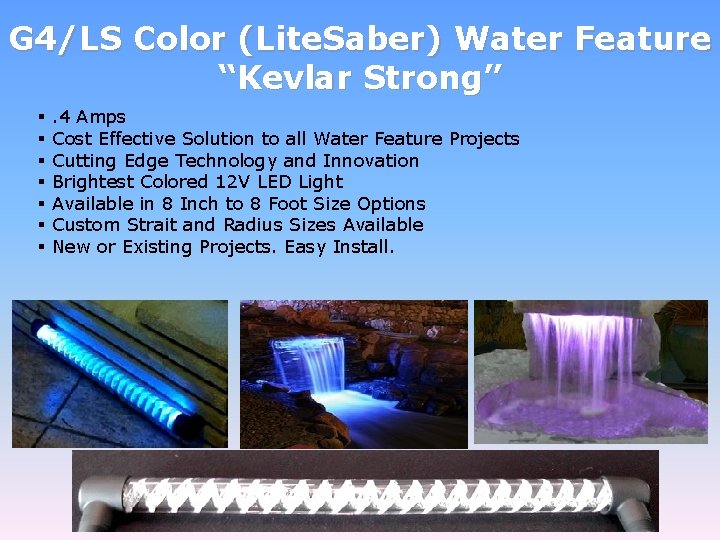 G 4/LS Color (Lite. Saber) Water Feature “Kevlar Strong” § § § § .