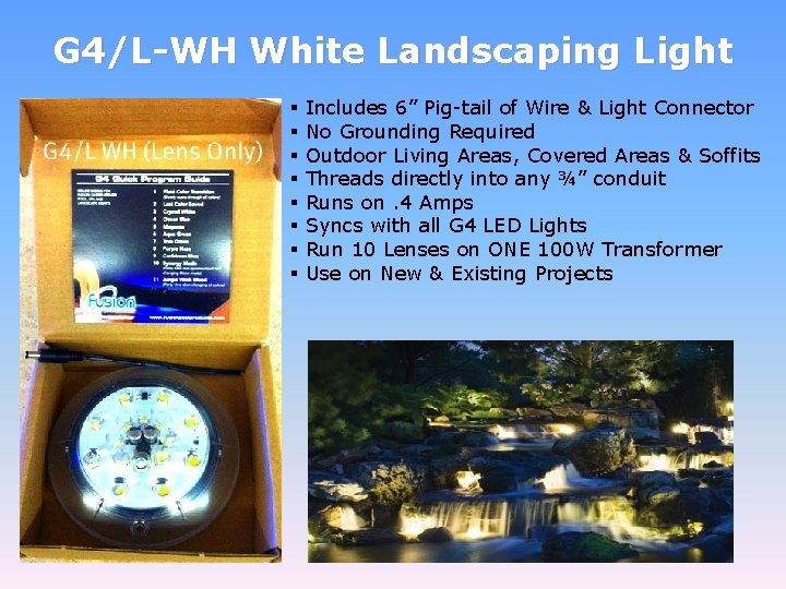 G 4/L-WH White Landscaping Light § § § § Includes 6” Pig-tail of Wire