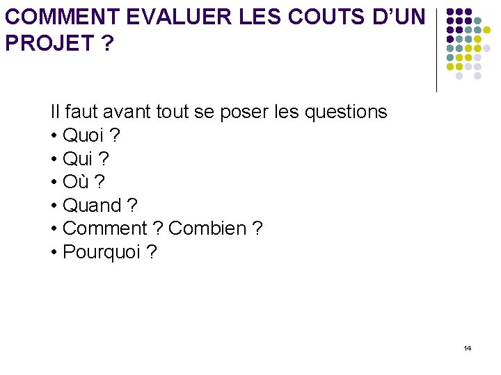 COMMENT EVALUER LES COUTS D’UN PROJET ? Il faut avant tout se poser les