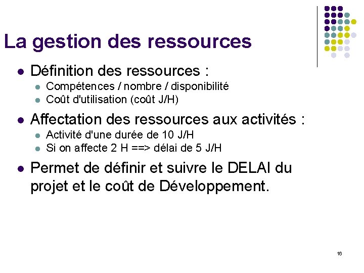 La gestion des ressources l Définition des ressources : l l l Affectation des