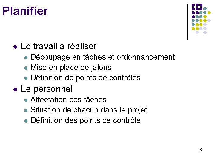 Planifier l Le travail à réaliser l l Découpage en tâches et ordonnancement Mise