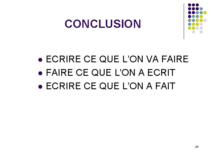 CONCLUSION l l l ECRIRE CE QUE L’ON VA FAIRE CE QUE L’ON A