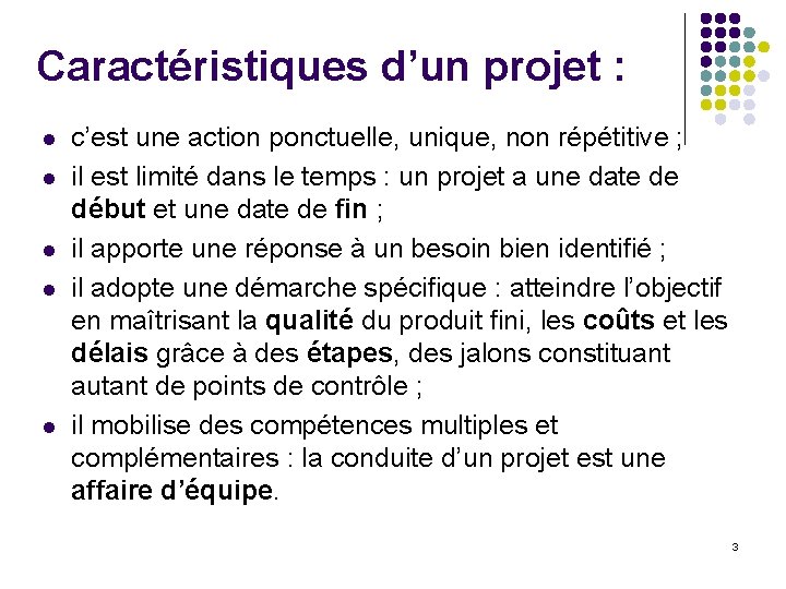 Caractéristiques d’un projet : l l l c’est une action ponctuelle, unique, non répétitive