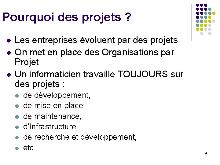 Pourquoi des projets ? l l l Les entreprises évoluent par des projets On