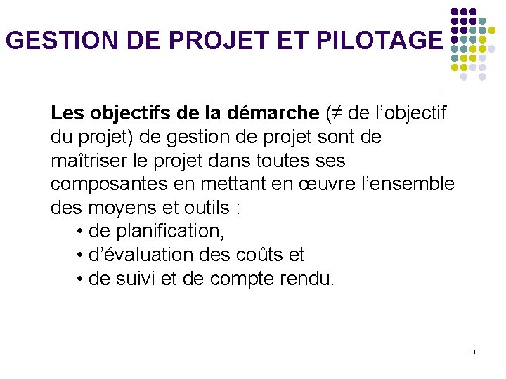 GESTION DE PROJET ET PILOTAGE Les objectifs de la démarche (≠ de l’objectif du