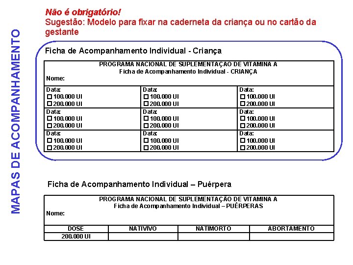MAPAS DE ACOMPANHAMENTO Não é obrigatório! Sugestão: Modelo para fixar na caderneta da criança