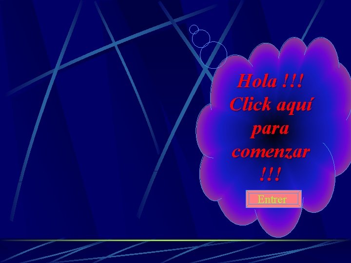 Hola !!! Click aquí para comenzar !!! Entrer 