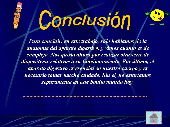 Para concluir, en este trabajo, sólo hablamos de la anatomía del aparato digestivo, y