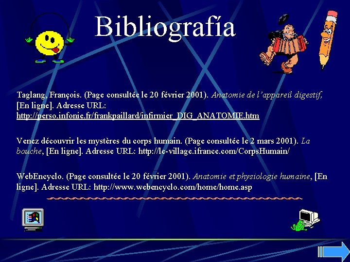 Bibliografía Taglang, François. (Page consultée le 20 février 2001). Anatomie de l’appareil digestif, [En