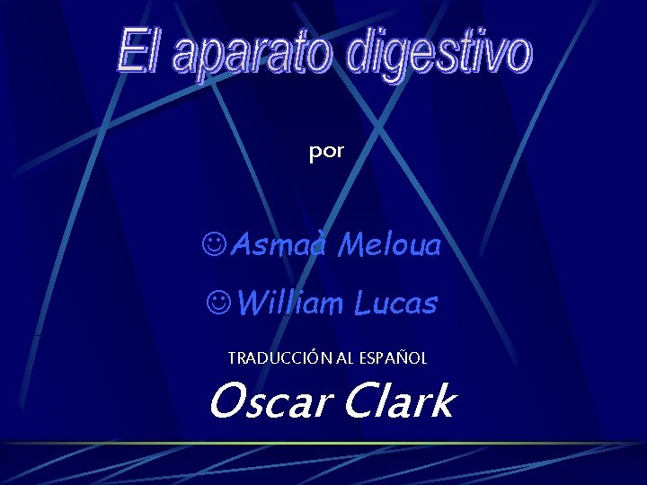 por JAsmaà Meloua JWilliam Lucas TRADUCCIÓN AL ESPAÑOL Oscar Clark 