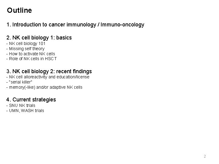 Outline 1. Introduction to cancer immunology / Immuno-oncology 2. NK cell biology 1: basics