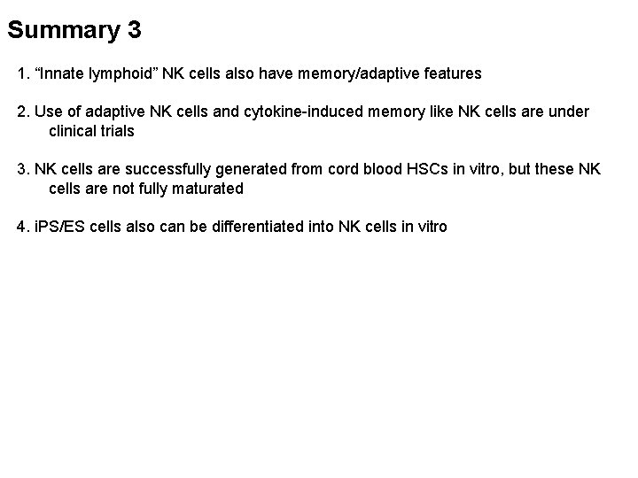 Summary 3 1. “Innate lymphoid” NK cells also have memory/adaptive features 2. Use of