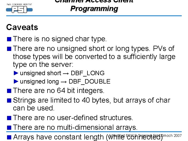 Channel Access Client Programming Caveats ■ There is no signed char type. ■ There