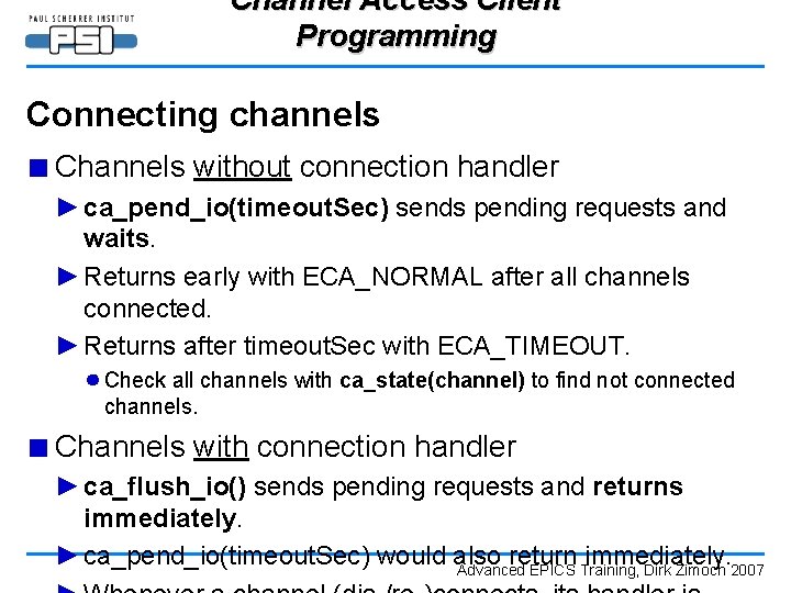 Channel Access Client Programming Connecting channels ■ Channels without connection handler ► ca_pend_io(timeout. Sec)