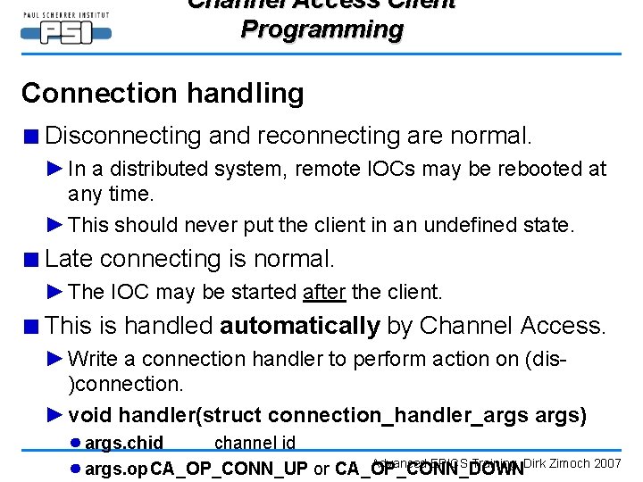 Channel Access Client Programming Connection handling ■ Disconnecting and reconnecting are normal. ► In