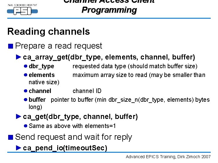 Channel Access Client Programming Reading channels ■ Prepare a read request ► ca_array_get(dbr_type, elements,