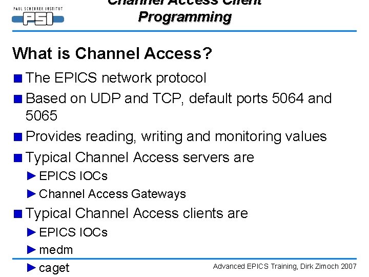 Channel Access Client Programming What is Channel Access? ■ The EPICS network protocol ■