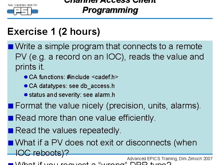 Channel Access Client Programming Exercise 1 (2 hours) ■ Write a simple program that