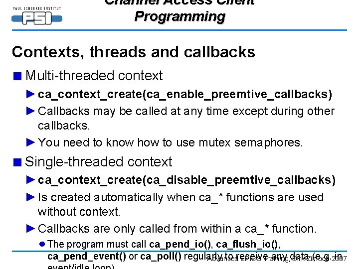 Channel Access Client Programming Contexts, threads and callbacks ■ Multi-threaded context ► ca_context_create(ca_enable_preemtive_callbacks) ►