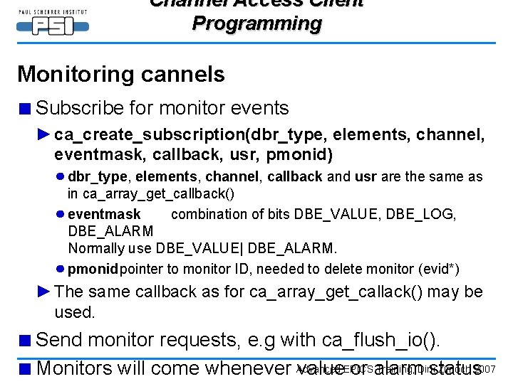 Channel Access Client Programming Monitoring cannels ■ Subscribe for monitor events ► ca_create_subscription(dbr_type, elements,