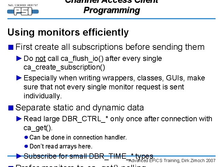 Channel Access Client Programming Using monitors efficiently ■ First create all subscriptions before sending